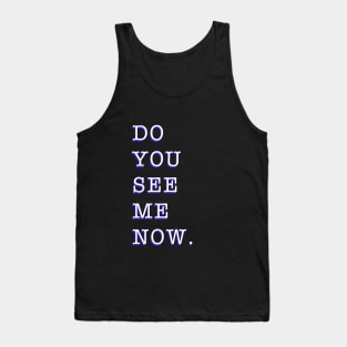 Do you see me now Tank Top